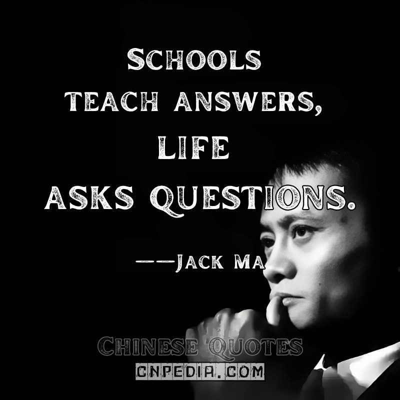 "Schools teach answers, life asks questions." ——Jack Ma（2019 Global Education Summit）