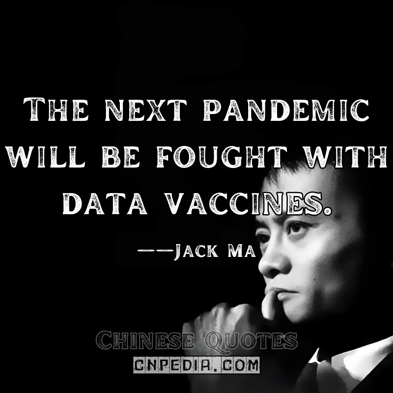 The next pandemic will be fought with data vaccines. ——Jack Ma（2021 World Health Summit [WHO Collaborator Report]）